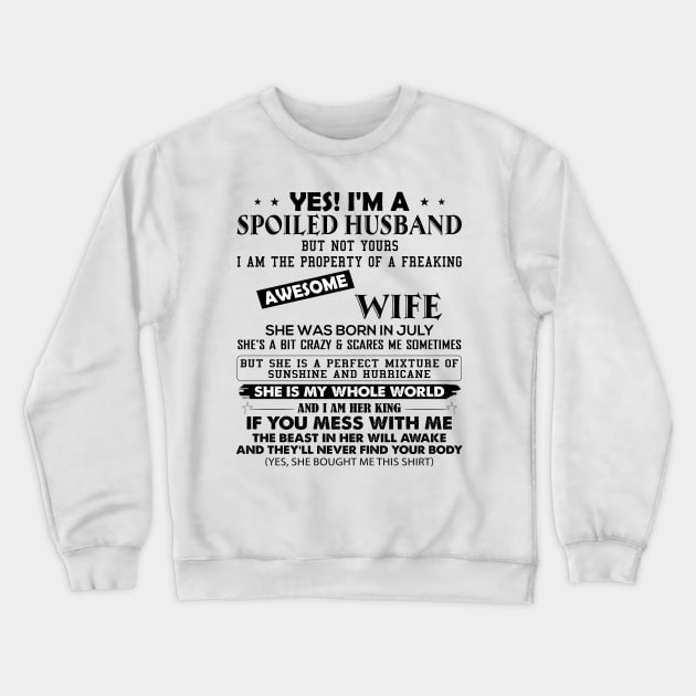 Yes I Am Spoiled Husband But Not Yours I Am The Property Of A Wife She Was Born In July Crewneck Sweatshirt by ladonna marchand